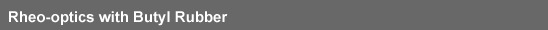 Rheo-optics with Butyl Rubber