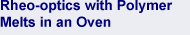 Melt Rheo-Optics