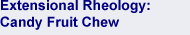 Extensional Rheology of Candy Fruit Chew