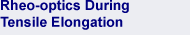 Rheo-optics and Tensile Testing